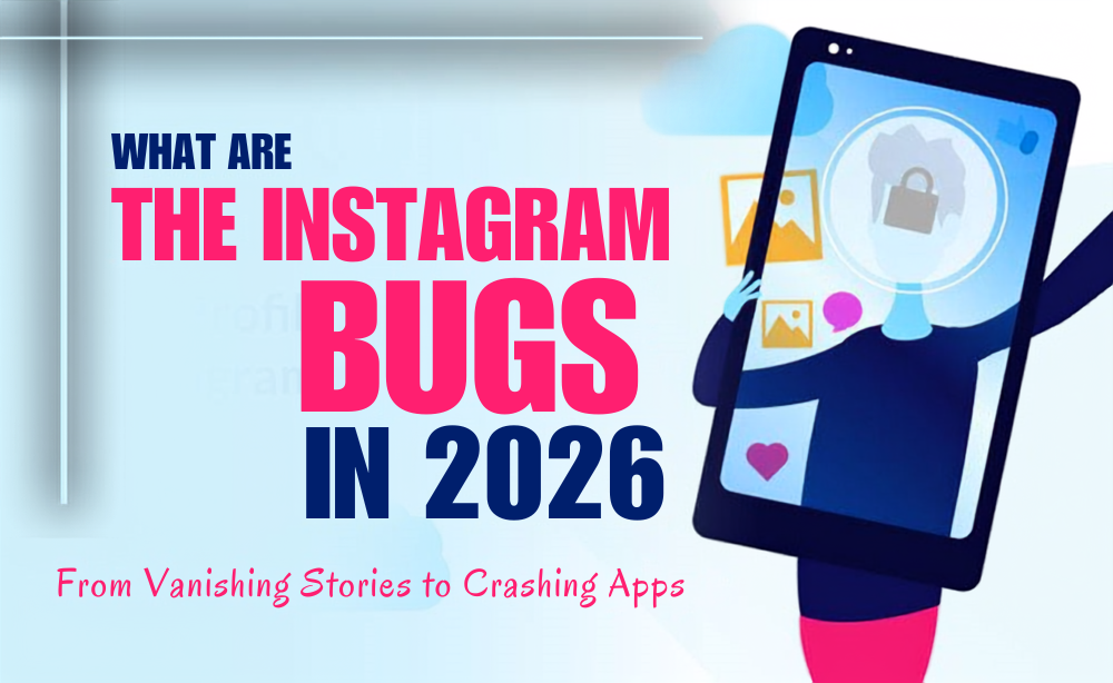What Are the Instagram Bugs in 2026