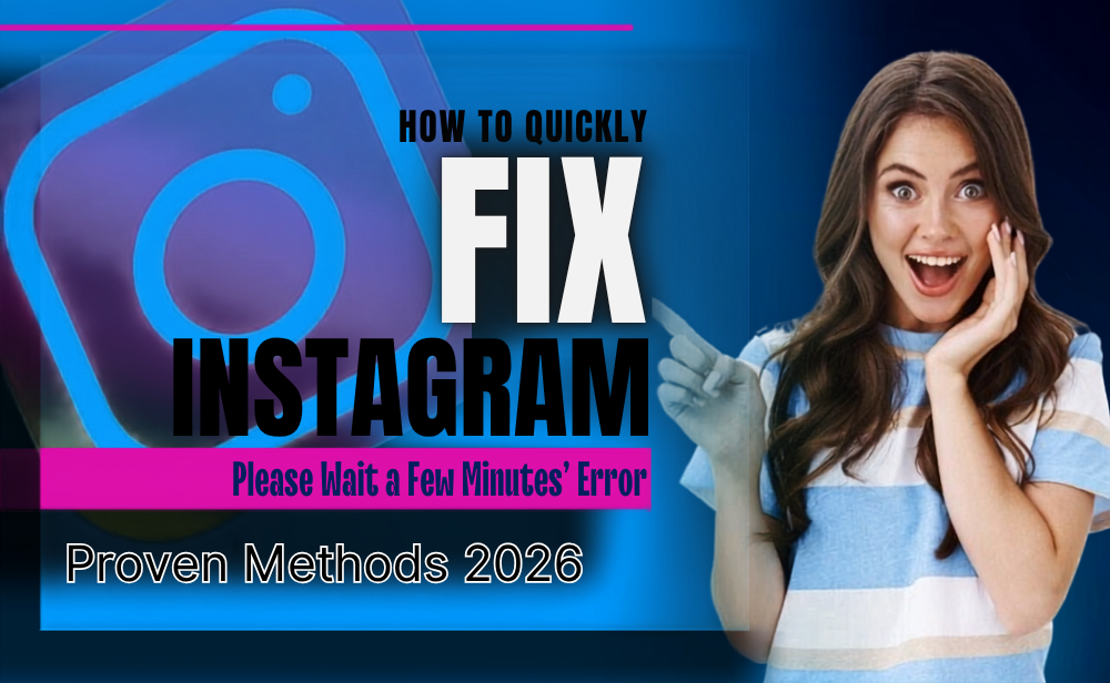 How to Quickly Fix Instagram’s ‘Please Wait a Few Minutes’ Error in 2026